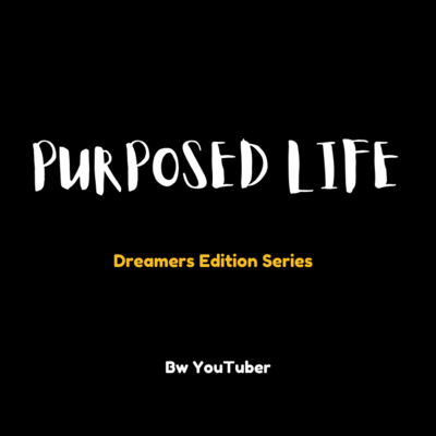 Purposed Life | Dreamers Edition | Botswana YouTuber