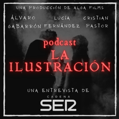 Podcast La Ilustración - Cadena Ser - Alga Films