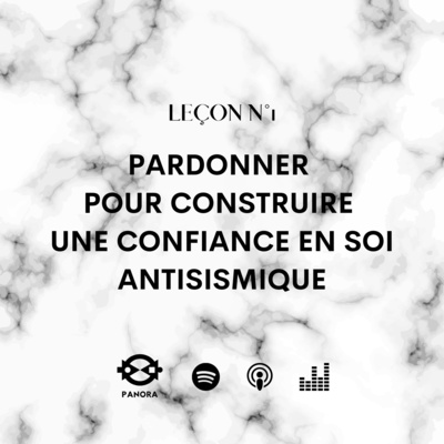 S1 E1 • Pardonner pour construire une confiance en soi antisismique