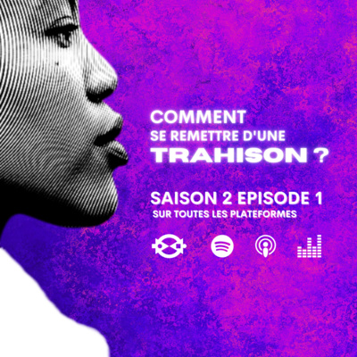 S2 E1 • Comment se remettre d'une trahison ?