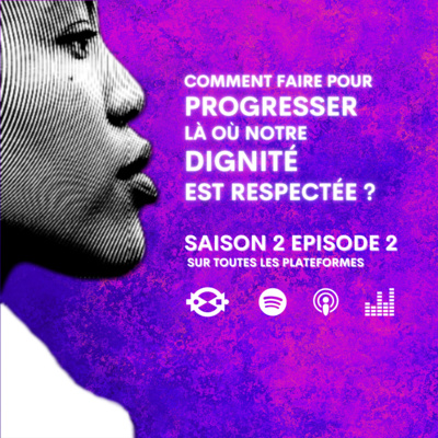 S2 E2 • Comment faire pour progresser là où notre dignité est respectée ?