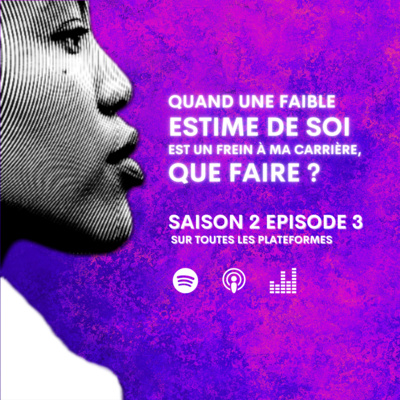 S2 E3 • Quand une faible estime de soi est un frein à ma carrière, que faire ?