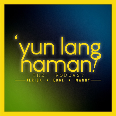 \'Yun Lang Naman!