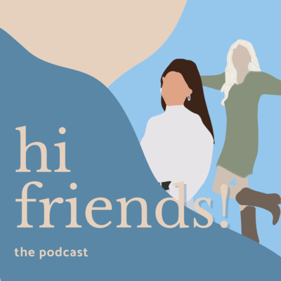 Hi Friends! The Podcast