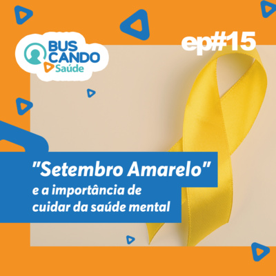 Ep#15 - "Setembro Amarelo" e a importância de cuidar da saúde mental