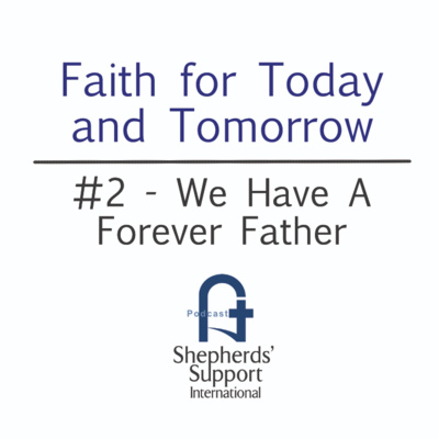 Faith for Today and Tomorrow - #2 We Have A Forever Father Faith for Today and Tomorrow - #2 We Have A Forever Father