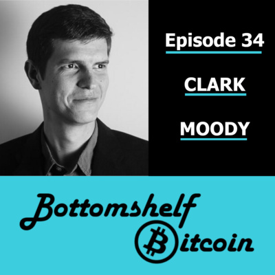 Bitcoin is Ten with Clark Moody [Episode 34]