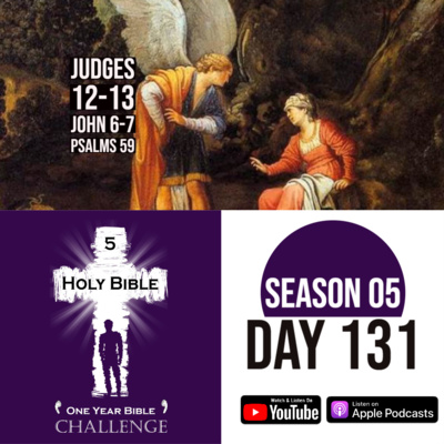 Day 131: An Angel of the Lord tells of a new Judge, Samson | Followers of Jesus leave when He reveals the truth