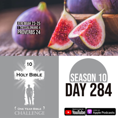 Day 284 | Jeremiah sees a Basket of Figs | 1 Thessalonians 4: The Coming of Christ