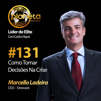 #131 - Como Tomar Decisões Na Crise com Marcello Ladeira, CEO da Siteware