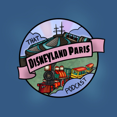That Disneyland Paris Podcast - A Disneyland Paris fan Podcast