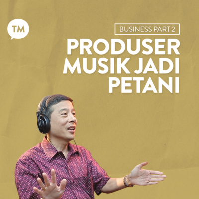 PRODUSER MUSIK JADI PETANI | Wirawan Hartawan (ex Boss Disc Tarra) | Business Series - Part 2  episode artwork