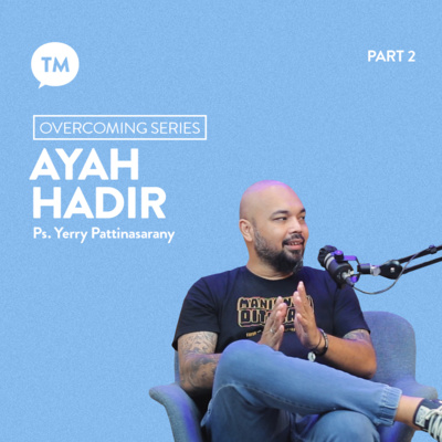 MAKNA AYAH HADIR | Ps. Yerry Pattinasarany | OVERCOMING SERIES (Part 5) episode artwork