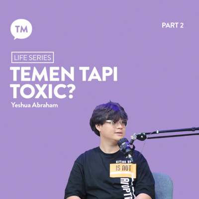 TEMEN TAPI TOXIC | Yeshua Abraham | Life Series episode artwork
