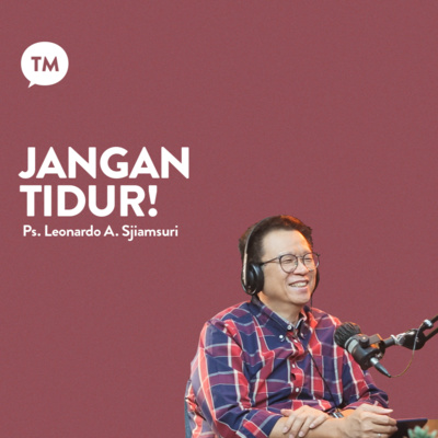 JANGAN TIDUR!!! | Ps. Leonardo A. Sjiamsuri | LIFE SERIES episode artwork