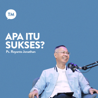 APAKAH SUKSES BERARTI JADI ORANG KAYA??? | Testimonial : Ps. Royanto Jonathan | TM Podcast episode artwork