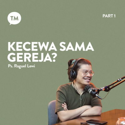 AWALNYA KECEWA, SEKARANG SETIA DI GEREJA | Ps. Raguel Lewi | TM Podcast episode artwork