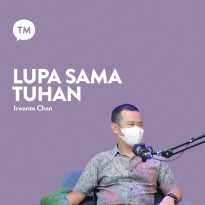 TUHAN TOLONG KELUARGA SAYA | Testimonial : Irwanto Chan | TM Podcast episode artwork