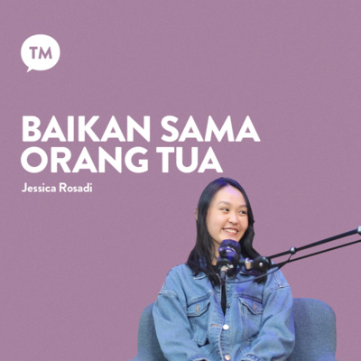 HUBUNGANKU DENGAN ORANG TUA DIPULIHKAN | Testimony : Jessica Rosadi | TM Podcast episode artwork