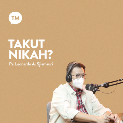 HARUSKAH SAYA MENIKAH??? | BAGAIMANA KALAU SALAH PILIH? | Ps. Leonardo A. Sjiamsuri | TM Podcast episode artwork