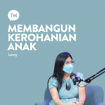 KEROHANIAN ANAK TANGGUNG JAWAB SIAPA? | Testimony : Lanny | TM Podcast episode artwork