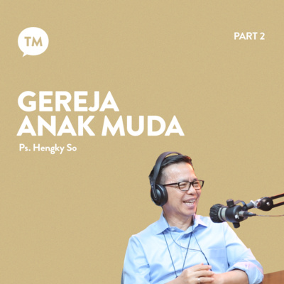 ANAK MUDA CINTA GEREJA TUHAN??? | Ps. Hengky So | TM Podcast episode artwork