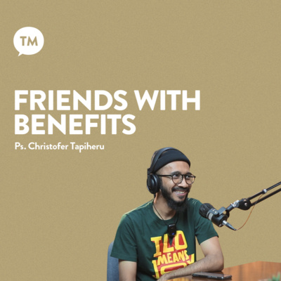 FRIENDS WITH BENEFITS | Ps. Christofer Tapiheru | TM Podcast episode artwork