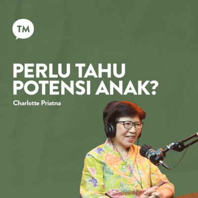MENGGALI POTENSI ANAK | Dra. Charlotte Priatna | TM Podcast episode artwork