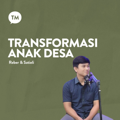 TRANSFORMASI ANAK DESA | Testimony : Reber Zalukhu & Satieli Gulo | TM Podcast episode artwork