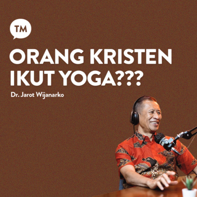 ORANG KRISTEN BOLEH IKUT YOGA??? | Dr. Ir. Jarot Wijanarko, M.Pd.K | TM Podcast episode artwork