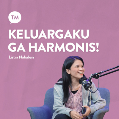 BISAKAH AKU BANGKIT JIKA KELUARGAKU TIDAK HARMONIS? | Testimony : Listra Nababan | TM Podcast episode artwork