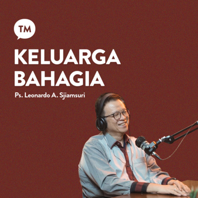 APA ITU KELUARGA BAHAGIA? | Ps. Leonardo A. Sjiamsuri | TM Podcast episode artwork