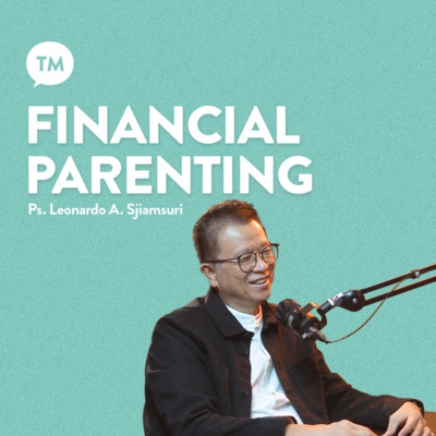 FINANCIAL PARENTING | Ps. Leonardo A. Sjiamsuri | TM Podcast episode artwork