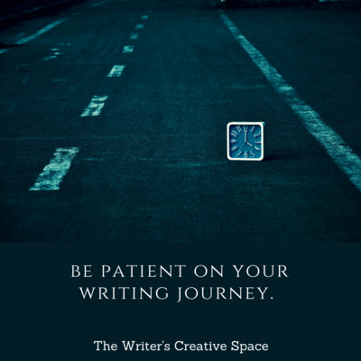 Be Patient On Your Writing Journey. 