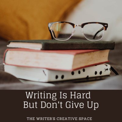 Writing Is Hard, But Don't Give Up