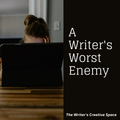 A Writer's Worst Enemy.