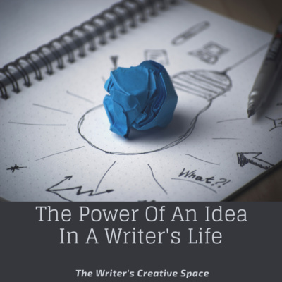 The Power Of An Idea In A Writer's Life. 