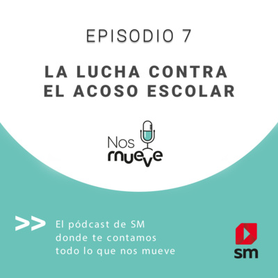 Episodio 7: Nos Mueve la lucha contra el acoso escolar