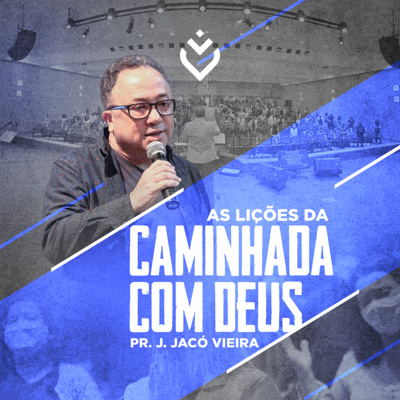 AS LIÇÕES DA CAMINHADA COM DEUS - 05/09/21 - PR. J. JACÓ VIEIRA episode artwork