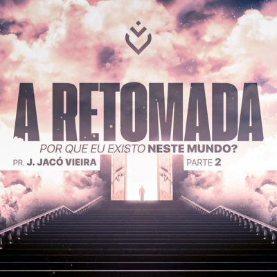 SÉRIE: A RETOMADA POR QUE EU EXISTO NESSE MUNDO ? - 19/09/21 - PR. J. JACÓ VIEIRA, PR. LUCAS RODRIGUES E PR. JACÓ JUNIOR