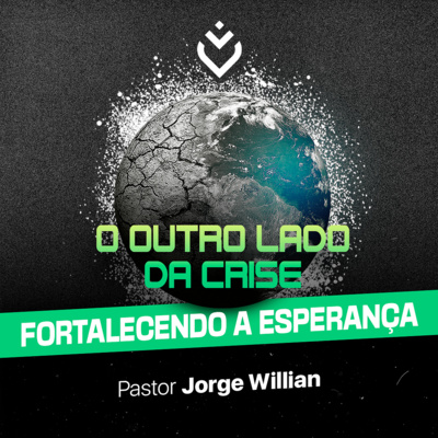 Série: o outro lado da crise - fortalecendo a esperança | Quarta, 17/11/21 episode artwork