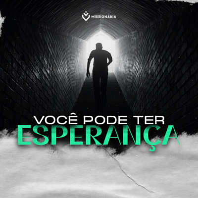 Você pode ter esperança | Quarta, 04/05/22