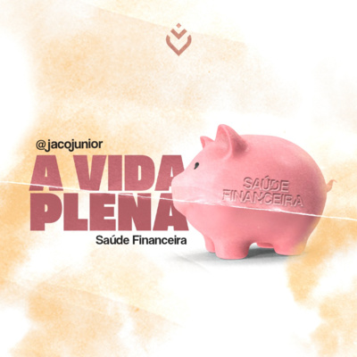 Série: a vida plena - saúde financeira | Domingo, 05/06 episode artwork