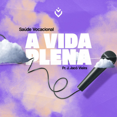 Série: a vida plena - saúde vocacional | Domingo, 12/06 episode artwork