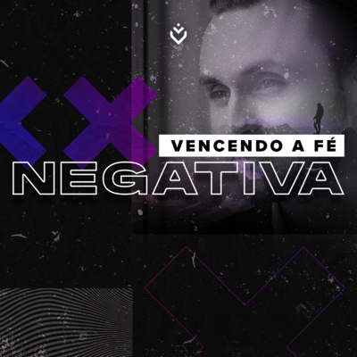 Vencendo a fé negativa | Quinta, 30/06