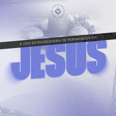 A vida extraordinária de permanecer em Jesus | Domingo, 10/07