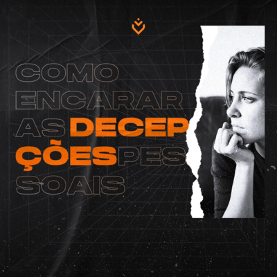 Como encarar as decepções pessoais | Quinta, 21/07