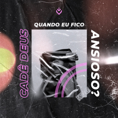 Cadê Deus quando eu fico ansioso? | Quinta, 08/09