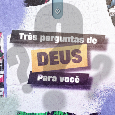Três perguntas de Deus para você | Quarta, 23/11