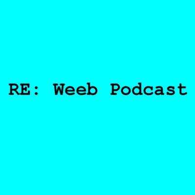 Episodio introductorio al podcast RE: Weeb